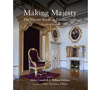 Making Majesty: The Throne Room at Dublin Castle, a Cultural History