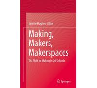 Making, Makers, Makerspaces : The Shift to Making in 20 Schools