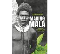 Making Mala: Malaita in the Solomon Islands, 1870s-1930s (Pacific Series)
