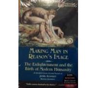 Making Man in Reason's Image: The Enlightenment and the Birth of Modern Humanity