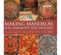 Making Mandalas: For Harmony and Healing: A Practical Guide to Using Spiritual Circles