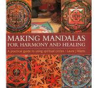 Making Mandalas: For Harmony and Healing: A Practical Guide to Using Spiritual Circles