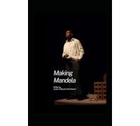 Making Mandela: A Play by Jenine Collocott and Nick Warren (Theatre Scripts)