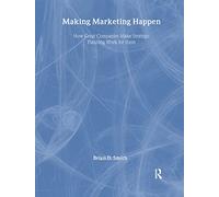 Making Marketing Happen: How Great Companies Make Strategic Planning Work For Them