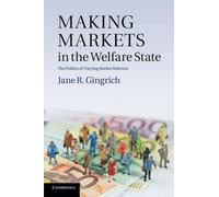 Making Markets in the Welfare State: The Politics of Varying Market Reforms (Cambridge Studies in Comparative Politics)