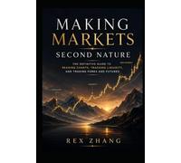 Making Markets Second Nature: The Definitive Guide to Reading Charts, Tracking Liquidity, and Trading Forex and Futures (The Profit Zone)
