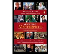 Making Masterpiece: 25 Years Behind the Scenes at Sherlock, Downton Abbey, Prime Suspect, Cranford, Upstairs Downstairs, and Other Great Shows