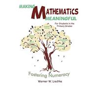 Making Mathematics Meaningful - For Students in the Primary Grades: Fostering Numeracy