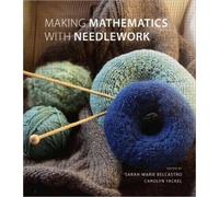 Making Mathematics with Needlework: Ten Papers and Ten Projects (AK Peters/CRC Recreational Mathematics Series)