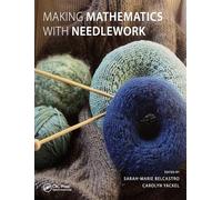 Making Mathematics with Needlework: Ten Papers and Ten Projects (AK Peters/CRC Recreational Mathematics Series)