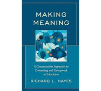 Making Meaning: A Constructivist Approach to Counseling and Group Work in Education