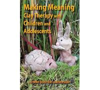 Making Meaning: Clay Therapy with Children and Adolescents
