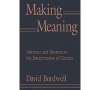 Making Meaning: Inference and Rhetoric in the Interpretation of Cinema: 7 (Harvard Film Studies)