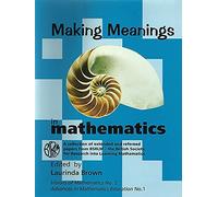 Making Meanings in Mathematics: A Collection of Extended and Refereed Papers from BSALM - The British Society for Research into Learning Mathematics