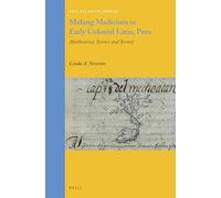 Making Medicines in Early Colonial Lima, Peru: Apothecaries, Science and Society: 34 (The Atlantic World, 34)