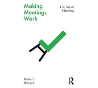 Making Meetings Work: The Art of Chairing