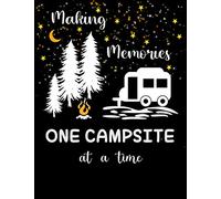 Making Memories One Campsite at a Time: A campsite logbook for families who enjoy camping together: This prompt journal creates a keepsake: Campground ... Road Trip Diary: Winter Campsites Log Book.