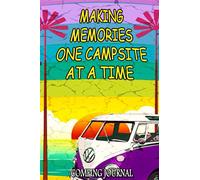 Making Memories One Campsite At A Time: Camping Journal log book to record all your camping memories