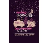 Making Memories One Campsite At A Time: camping journal & RV travel logbook to record all your adventures and campground details