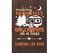 Making Memories One Campsite At A Time: Camping Log Book / Family Camping Journal With Writing Prompts