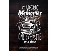 Making Memories One Campsite At A Time Camping & RV Travel Log: A campsite logbook for families who enjoy camping together. A keepsakeRoad Trip ... Camping Memory Keepsake & Adventure Journals