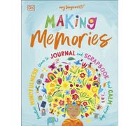 Making Memories : Practice Mindfulness, Learn to Journal and Scrapbook, Find Calm Every Day
