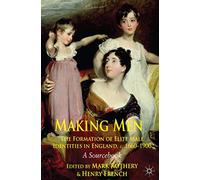 Making Men: The Formation of Elite Male Identities in England, c.1660-1900: A Sourcebook