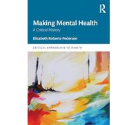 Making Mental Health: A Critical History (Critical Approaches to Health)