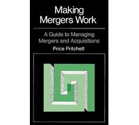 Making Mergers Work: A Guide to Managing Mergers and Acquisitions