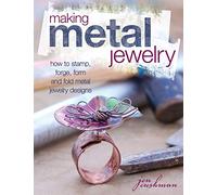 Making Metal Jewelry: How to stamp, forge, form and fold metal jewelry designs
