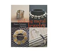 Making Metal Jewelry: Projects, Techniques, Inspiration