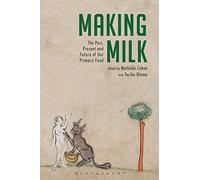 Making Milk: The Past, Present and Future of Our Primary Food