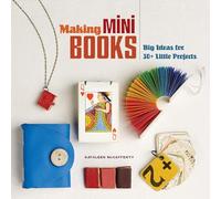 Making Mini Books: Big Ideas for 30+ Little Projects