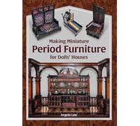 Making Miniature Period Furniture for Dolls’ Houses