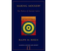 Making Mockery: The Poetics of Ancient Satire (Classical Culture and Society)
