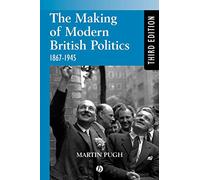 Making Modern British Politics 1867-1945