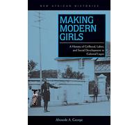 Making Modern Girls: A History of Girlhood, Labor, and Social Development in Colonial Lagos (New African Histories)