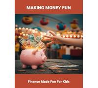 Making Money Fun: Finance Made Fun For Kids