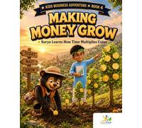Making Money Grow: A Kids Money Book About Saving, Interest and Compound Growth: Surya Learns How Time Multiplies Coins - Story, Activities & Colouring (Ages 9-10) (Kids Business Adventure)