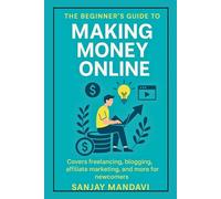 Making Money Online: The Beginner’s Guide: 8 (Online Earning Books By Sanjay Mandavi)