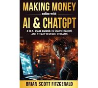 Making Money Online with AI & ChatGPT: Dual Guides to Online Income & Steady Revenue Streams: 9 (How to Make Money)