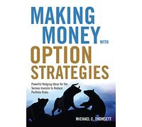 Making Money With Option Strategies: Powerful Hedging Ideas For The Serious Investor To Reduce Portfolio Risks