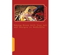 Making Money With Your Art and Designs on Redbubble: A Beginners Guide to making money from art and designs on redbubble.com