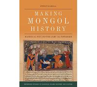 Making Mongol History: Rashid al-Din and the Jamiʿ al-Tawarikh (Edinburgh Studies in Classical Islamic History and Culture)