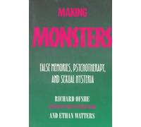Making Monsters - False Memories, Psychopherapy & Sexual Hysteria