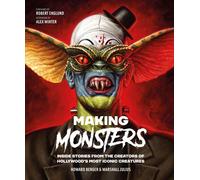 Making Monsters: Inside Stories from the Creators of Hollywood's Most Iconic Cre