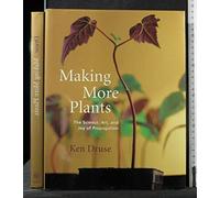 Making More Plants: The Science, Art and Joy of Propagation