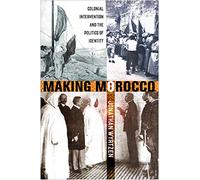 Making Morocco: Colonial Intervention and the Politics of Identity