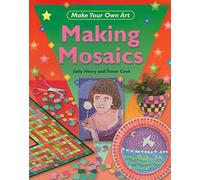 Making Mosaics (Make Your Own Art)
