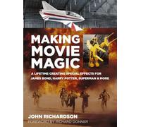 Making Movie Magic: A Lifetime Creating Special Effects for James Bond, Harry Potter, Superman and More
